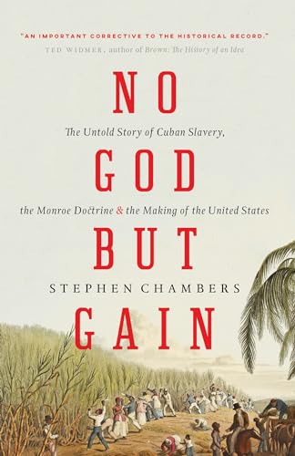 Stock image for No God But Gain: The Untold Story of Cuban Slavery, the Monroe Doctrine, and the Making of the United States for sale by ThriftBooks-Atlanta