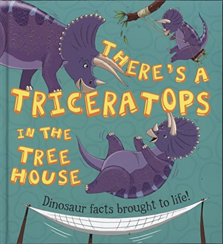 Imagen de archivo de There's a Triceratops in the Tree House : Dinosaur Facts Brought to Life! a la venta por Better World Books