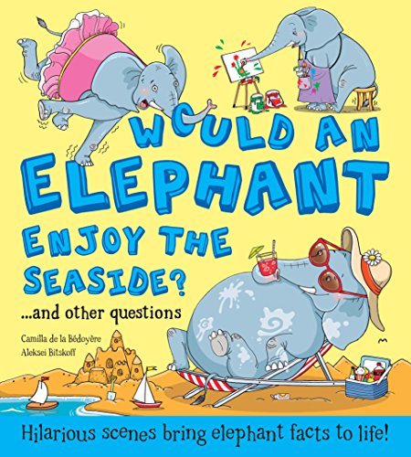 Beispielbild fr Would an Elephant Enjoy the Seaside?: Hilarious scenes bring elephant facts to life (What if a) zum Verkauf von WorldofBooks