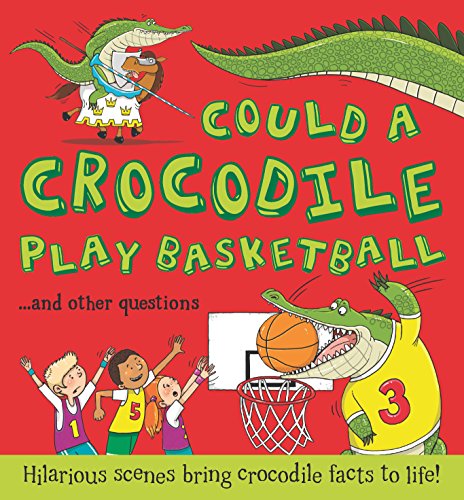 Stock image for Could a Crocodile Play Basketball?: Hilarious scenes bring crocodile facts to life (What if a) for sale by Bahamut Media