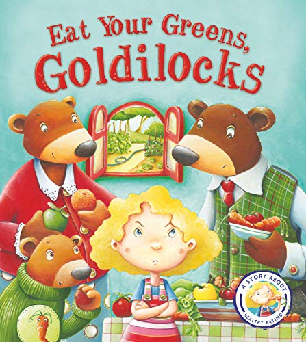 Beispielbild fr Fairy Tales Gone Wrong: Eat Your Greens, Goldilocks: A Story About Eating Healthily: A Story About Healthy Eating: 1 zum Verkauf von WorldofBooks