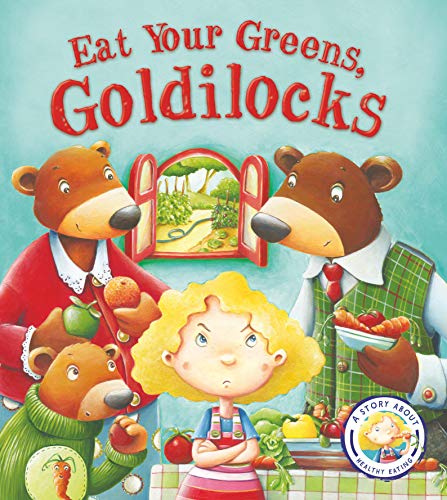 9781781716458: Fairy Tales Gone Wrong: Eat Your Greens, Goldilocks: A Story About Eating Healthily: A Story About Healthy Eating: 1