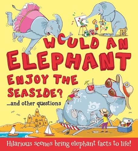 Beispielbild fr What If: Would an Elephant Enjoy the Seaside?: Hilarious scenes bring elephant facts to life (What if a) zum Verkauf von AwesomeBooks