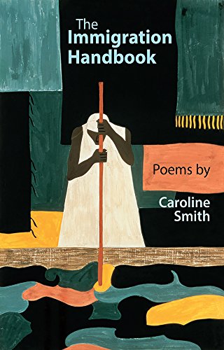 Beispielbild fr The Immigration Handbook: Poems by Caroline Smith zum Verkauf von ThriftBooks-Dallas