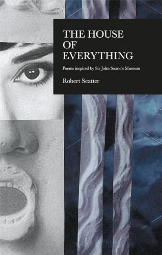 9781781725856: The House of Everything: Poems Inspired by Sir John Soane's Museum