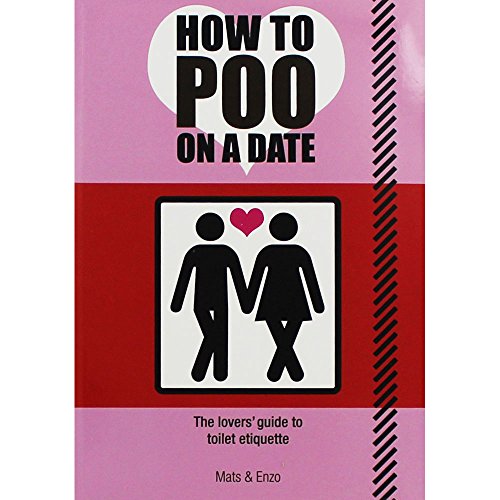 9781781772041: [(How to Poo on a Date: The Lovers Guide to Toilet Etiquette)] [ By (author) Mats & Enzo ] [May, 2014]