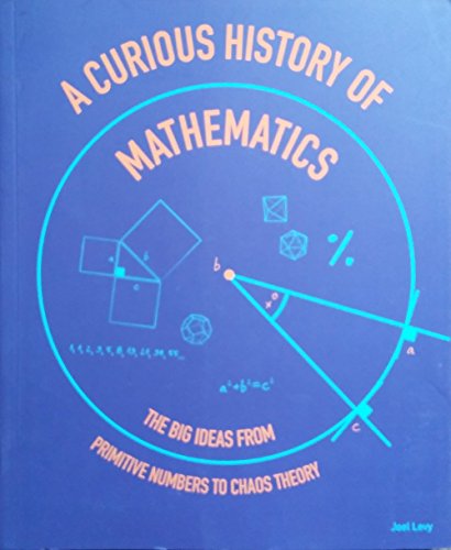 Beispielbild fr A Curious History of Mathematics: The Big Ideas From Primitive Numbers To Chaos Theory zum Verkauf von SecondSale
