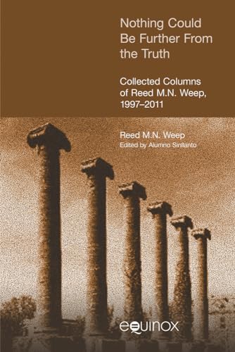 Beispielbild fr Nothing Could be Further from the Truth: Collected Columns of Reed M.N. Weep, 1997-2011 zum Verkauf von WeBuyBooks