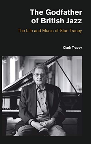 Imagen de archivo de The Godfather of British Jazz: The Life and Music of Stan Tracey (Popular Music History) a la venta por HPB Inc.