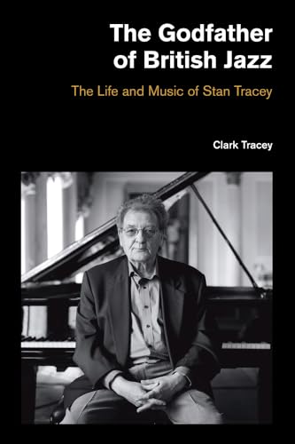 Stock image for The Godfather of British Jazz: The Life and Music of Stan Tracey (Popular Music History) for sale by HPB Inc.