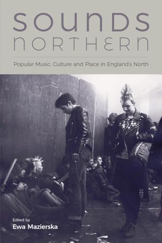 Stock image for Sounds Northern: Popular Music, Culture and Place in England's North for sale by GF Books, Inc.