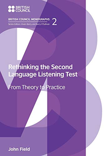 9781781797150: Rethinking the Second Language Listening Test: From Theory to Practice (British Council Monographs on Modern Language Testing)