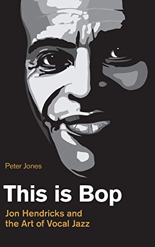 9781781798744: This is Bop: Jon Hendricks and the Art of Vocal Jazz (Popular Music History)
