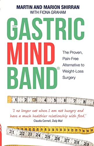 9781781800539: The Gastric Mind Band, The Proven, Pain-Free Alternative to Weight-Loss Surgery: The Proven, Pain-Free Alternative to Weight-Loss Surgery. Martin Shirran, Marion Shirran, Fiona Graham