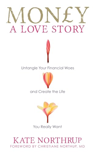 Stock image for Money, A Love Story: Untangle Your Financial Woes and Create the Life You Really Want for sale by WorldofBooks