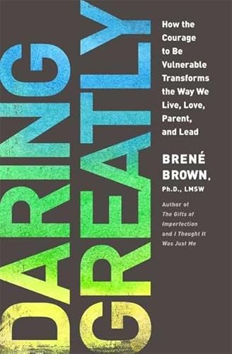 9781781800720: Daring Greatly: How the Courage to Be Vulnerable Transforms the Way We Live, Love, Parent and Lead