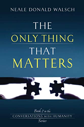 Imagen de archivo de The Only Thing That Matters: Book 2 in the Conversations with Humanity Series a la venta por WorldofBooks