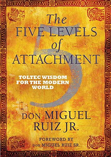 9781781801567: The Five Levels of Attachment: Toltec Wisdom for the Modern World