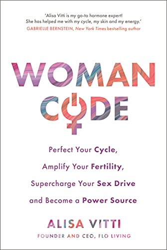 9781781802007: Womancode: Perfect Your Cycle, Amplify Your Fertility, Supercharge Your Sex Drive and Become a Power Source