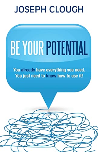 Beispielbild fr Be Your Potential: You Already Have Everything You Need. You Just Need To Know How To Use It! zum Verkauf von WorldofBooks
