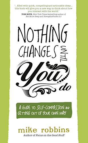 Imagen de archivo de Nothing Changes Until You Do: A Guide to Self-Compassion and Getting Out of Your Own Way a la venta por WorldofBooks