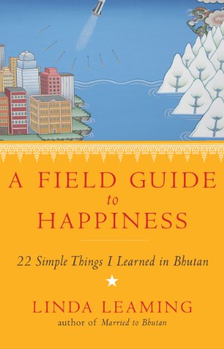 Stock image for A Field Guide to Happiness: What I Learned in Bhutan about Living, Loving and Waking Up for sale by WorldofBooks