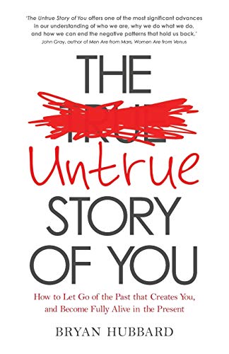 Beispielbild fr The Untrue Story of You: How to Let Go of the Past that Creates You, and Become Fully Alive in the Present zum Verkauf von SecondSale