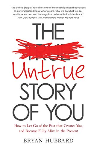 Imagen de archivo de The Untrue Story of You: How to Let Go of the Past that Creates You, and Become Fully Alive in the Present a la venta por SecondSale