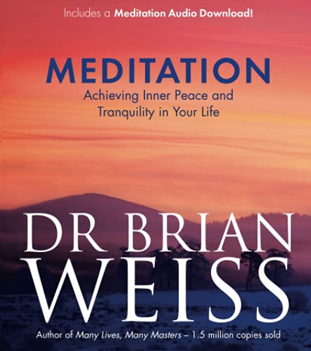 Meditation: Achieving Inner Peace and Tranquility in Your Life - Weiss, Dr Brian L.