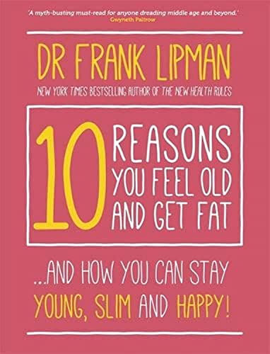 9781781805022: 10 Reasons You Feel Old and Get Fat...: And How YOU Can Stay Young, Slim, and Happy!