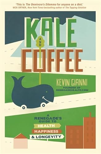 Beispielbild fr Kale and Coffee : A Renegade's Guide to Health, Happiness and Longevity zum Verkauf von Better World Books