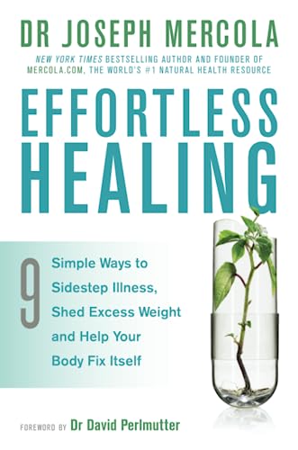 Stock image for Effortless Healing: 9 Simple Ways To Sidestep Illness, Shed Excess Weight And Help Your Body Fix Itself for sale by AwesomeBooks