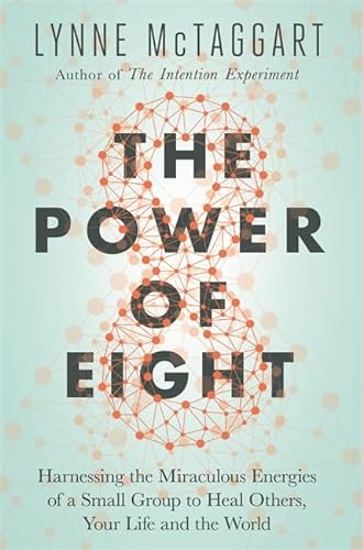Beispielbild fr The Power of Eight: Harnessing The Miraculous Energies Of A Small Group To Heal Others, Your Life And The World zum Verkauf von WorldofBooks