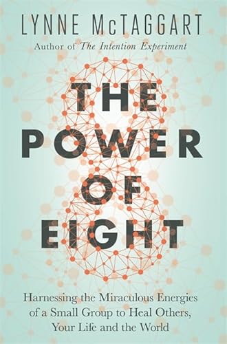 Imagen de archivo de The Power of Eight: Harnessing The Miraculous Energies Of A Small Group To Heal Others, Your Life And The World a la venta por WorldofBooks
