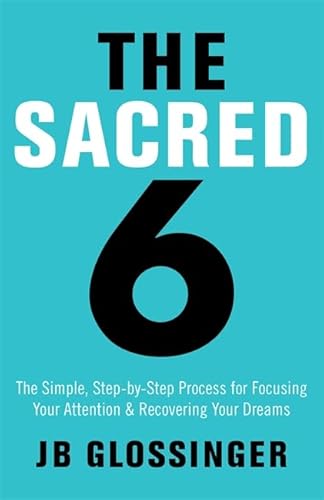 Beispielbild fr The Sacred Six: The Simple Step-by-Step Process for Focusing Your Attention and Recovering Your Dreams zum Verkauf von Once Upon A Time Books