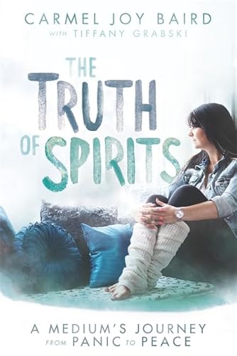 Beispielbild fr The Truth of Spirits: A Medium's Journey from Panic to Peace zum Verkauf von WorldofBooks