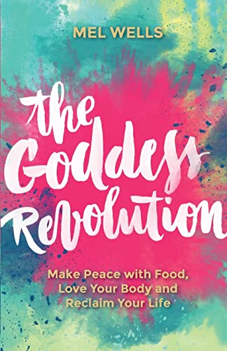 Imagen de archivo de The Goddess Revolution: Make Peace with Food, Love Your Body and Reclaim Your Life a la venta por ThriftBooks-Atlanta