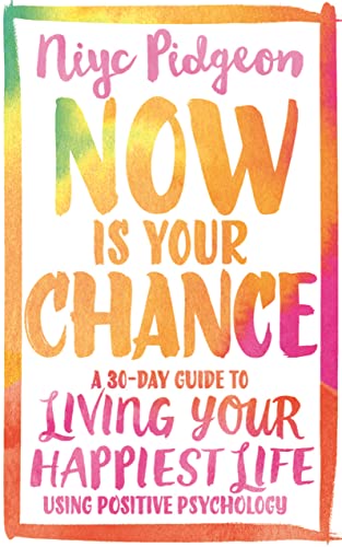 Beispielbild fr Now Is Your Chance: A 30-Day Guide to Living Your Happiest Life Using Positive Psychology zum Verkauf von SecondSale