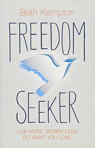 Stock image for Freedom Seeker: Live More. Worry Less. Do What You Love. for sale by ZBK Books