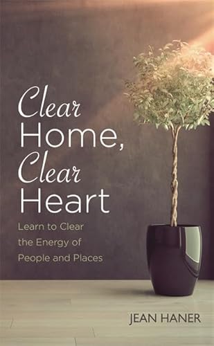 9781781808078: Clear Home, Clear Heart: Learn to Clear the Energy of People  and Places - Haner, Jean: 1781808074 - AbeBooks