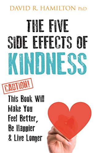 Imagen de archivo de The Five Side Effects of Kindness: This Book Will Make You Feel Better, Be Happier & Live Longer a la venta por SecondSale