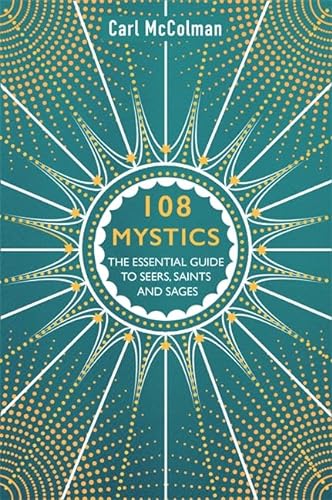 9781781808412: 108 Mystics: The Essential Guide to Seers, Saints and Sages