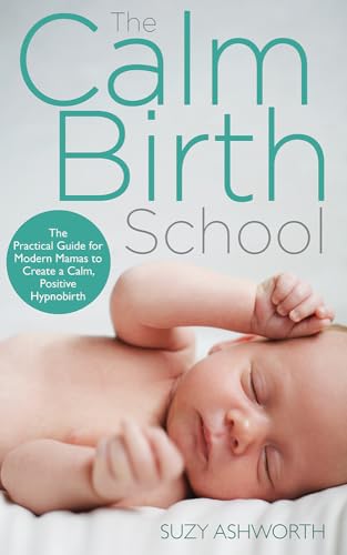 Imagen de archivo de The Calm Birth Method: Your Complete Guide to a Positive Hypnobirthing Experience a la venta por ZBK Books