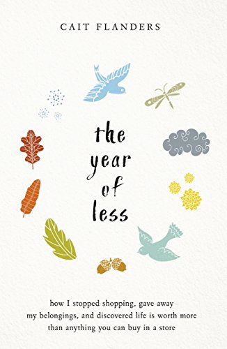 Stock image for The Year of Less: How I Stopped Shopping, Gave Away My Belongings and Discovered Life Is Worth More Than Anything You Can Buy in a Store for sale by AwesomeBooks