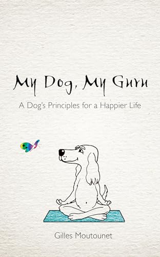 Stock image for My Dog, My Guru: A Dog's Principles for a Happier Life for sale by Discover Books