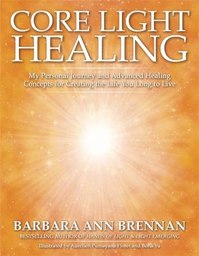 Beispielbild für Core Light Healing: My Personal Journey and Advanced Healing Concepts for Creating the Life You Long to Live zum Verkauf von AwesomeBooks