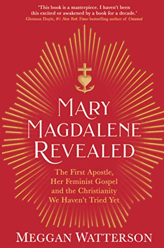 Imagen de archivo de Mary Magdalene Revealed: The First Apostle, Her Feminist Gospel & the Christianity We Haven't Tried Yet a la venta por WorldofBooks