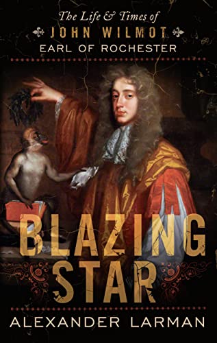 Imagen de archivo de Blazing Star: The Life and Times of John Wilmot, Earl of Rochester a la venta por WorldofBooks