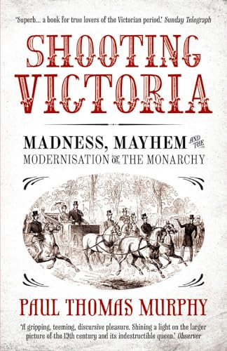 Imagen de archivo de Shooting Victoria: Madness, Mayhem, and the Modernisation of the British Monarchy a la venta por WorldofBooks