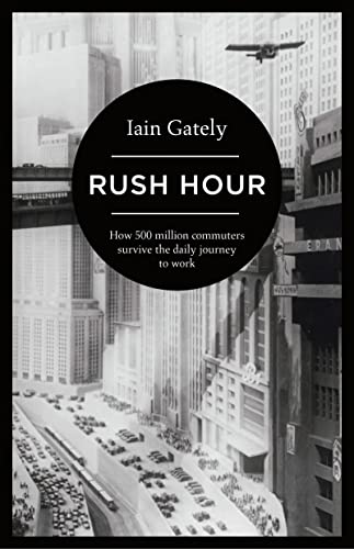 Stock image for Rush Hour: How 500 Million Commuters Survive the Daily Journey to Work for sale by WorldofBooks